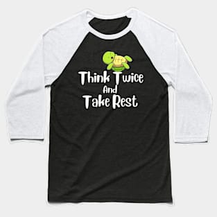 Think Twice And Take Rest Baseball T-Shirt